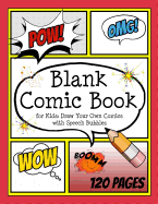 Blank Comic Book for Kids: Draw Your Own Comics with Speech Bubbles: Create Your Own Comic Cartoons. 120 Page Comic Journal Filled with Blank Comic Panels and Speech Bubbles 8.5 X 11"