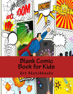 Blank Comic Book for Kids: Mixed Basic, Staggered & Panoramic, 8.5x11, 128 Pages