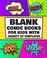 Blank Comic Book for Kids With Variety of Templates: Draw Your Own Awesome Comics, Express Your Creativity and Talent with 120 Pages Variety of Templates