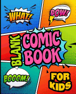 Blank Comic Books for Kids: Draw Your Own Awesome Comics, Express Your Creativity and Talent with 120 Pages Variety of Templates