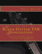 Blank Guitar Tab Domination!: The Professional Guitar Instructor's Choice