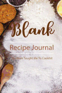Blank Recipe Journal: Recipe Journal to Write in for Women, Wife, Mom/ Blank Cookbook/ Food Cookbook Design, Your Special Recipes and Notes for Your Favorite 6 X 9 Inch