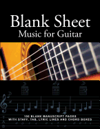 Blank Sheet Music for Guitar: 100 Blank Manuscript Pages with Staff, Tab, Lyric Lines and Chord Boxes