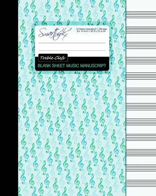 Blank Sheet Music: Manuscript or Staff Paper for Musicians (A large book bound notebook with 100 pages and 12 staves per pg from our Treble Clefs range) - Smart Bookx