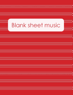 Blank Sheet Music: Music Manuscript Paper / Staff Paper / Perfect-Bound Notebook for Composers, Musicians, Songwriters, Teachers and Students - Red Cover