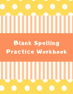 Blank Spelling Practice Workbook: Practice Spelling Notebook for Kids in All Grade Levels (Volume 4)