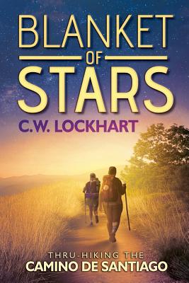 Blanket of Stars: Thru-Hiking the Camino de Santiago - Lockhart, C W