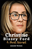 Blasey Ford: A Short Account of Christine Blasey Ford
