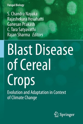 Blast Disease of Cereal Crops: Evolution and Adaptation in Context of Climate Change - Nayaka, S. Chandra (Editor), and Hosahatti, Rajashekara (Editor), and Prakash, Ganesan (Editor)