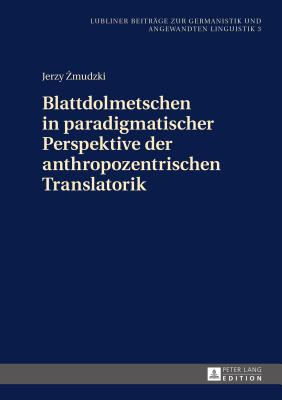 Blattdolmetschen in Paradigmatischer Perspektive Der Anthropozentrischen Translatorik - Golec, Janusz, and Zmudzki, Jerzy