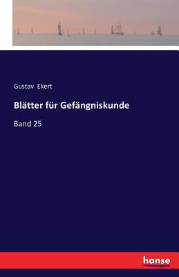 Blatter fur Gefangniskunde: Band 25 - Ekert, Gustav