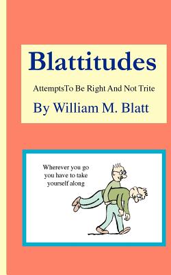Blattitudes - Blatt, William M