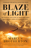 Blaze of Light: The Inspiring True Story of Green Beret Medic Gary Beikirch, Medal of Honor Recipient