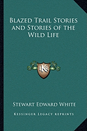 Blazed Trail Stories and Stories of the Wild Life