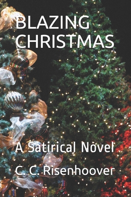 Blazing Christmas: A Satirical Novel - Risenhoover, C C