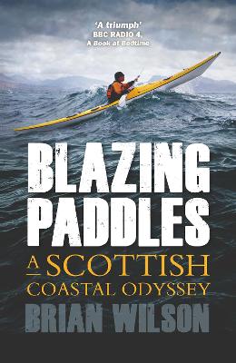 Blazing Paddles: A Scottish Coastal Odyssey - Wilson, Brian