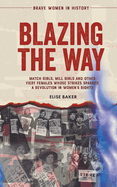 Blazing the Way: Match Girls, Mill Girls and Other Fiery Females Whose Strikes Sparked a Revolution in Women's Rights