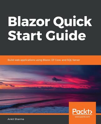 Blazor Quick Start Guide - Sharma, Ankit