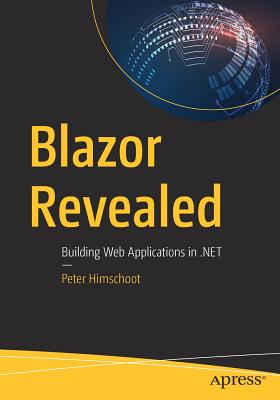 Blazor Revealed: Building Web Applications in .Net - Himschoot, Peter