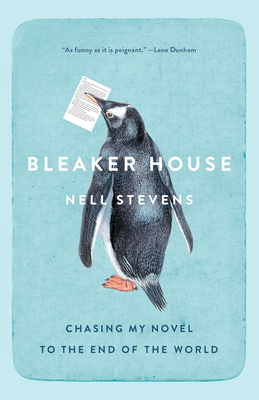 Bleaker House: Chasing My Novel to the End of the World - Stevens, Nell