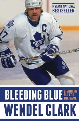 Bleeding Blue: Giving My All for the Game - Clark, Wendel, and Lang, Jim