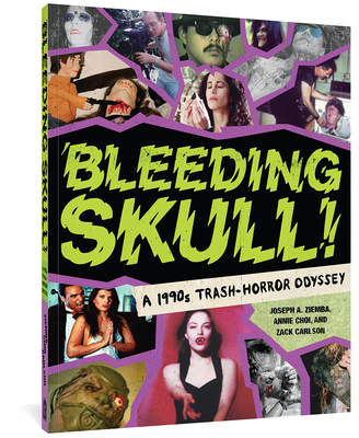 Bleeding Skull!: A 1990s Trash-Horror Odyssey - Choi, Annie, and Carlson, Zack, and Ziemba, Joseph A