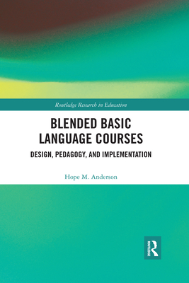 Blended Basic Language Courses: Design, Pedagogy, and Implementation - Anderson, Hope