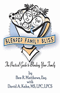 Blended Family Bliss: The Practical Guide to Blending Your Family