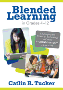 Blended Learning in Grades 4-12: Leveraging the Power of Technology to Create Student-Centered Classrooms
