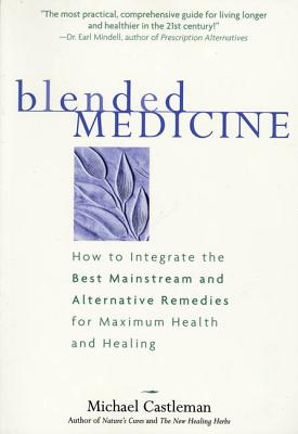 Blended Medicine: The Best Choices in Healing - Castleman, Michael