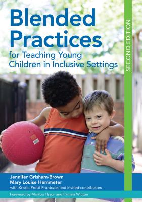 Blended Practices for Teaching Young Children in Inclusive Settings - Grisham-Brown, Jennifer, and Hemmeter, Mary Louise, and Pretti-Frontczak, Kristie