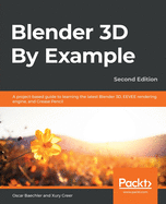 Blender 3D By Example: A project-based guide to learning the latest Blender 3D, EEVEE rendering engine, and Grease Pencil, 2nd Edition