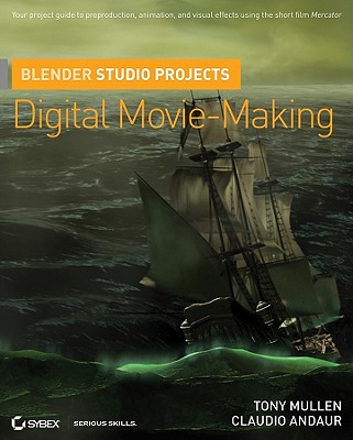 Blender Studio Projects: Digital Movie-Making - Mullen, Tony, and Andaur, Claudio