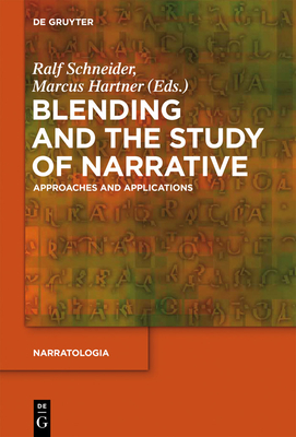 Blending and the Study of Narrative: Approaches and Applications - Schneider, Ralf (Editor), and Hartner, Marcus (Editor)