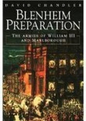 Blenheim Preparation: The British Army on the March to the Danube - Chandler, David, and Falkner, James, and Scott, Christopher L, Dr.