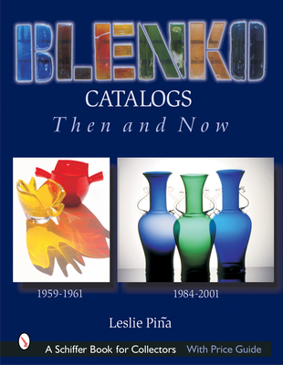 Blenko Catalogs Then & Now: 1959-1961, 1984-2001 - Pina, Leslie