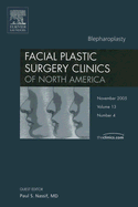 Blepharoplasty, an Issue of Facial Plastic Surgery Clinics: Volume 13-4