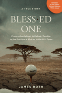 Bless.ed One: From a shantytown in Kabw, Zambia, to the first Black African in the U.S. Open