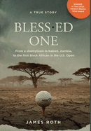 Bless.ed One: From a shantytown in Kabw, Zambia, to the first Black African in the U.S. Open