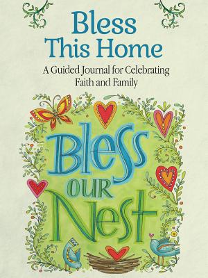 Bless This Home: A Guided Journal for Celebrating Faith and Family - Pickens, Robin