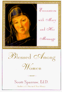 Blessed Among Women: Encounters with Mary and Her Message