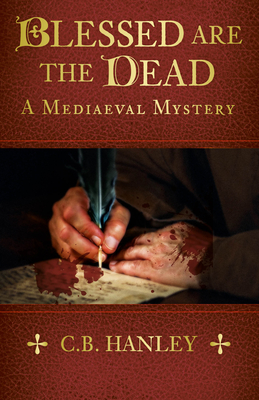 Blessed are the Dead: A Mediaeval Mystery (Book 8) - Hanley, C.B.