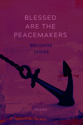 Blessed Are the Peacemakers: Poems - Janae, Brionne, Ms.