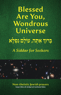 Blessed Are You, Wondrous Universe: A Siddur for Seekers