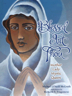 Blessed Art Thou: Mother, Lady, Mystic, Queen