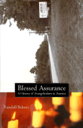 Blessed Assurance CL: A History of Evangelicalism in America - Balmer, Randall Herbert, PH.D.