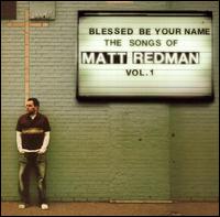Blessed Be Your Name the Songs of Matt Redman, Vol. 1 - Matt Redman