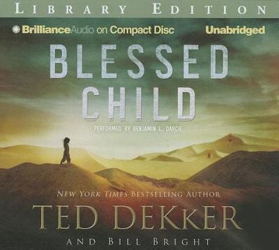 Blessed Child - Dekker, Ted, and Bright, Bill, and Darcie, Benjamin L (Read by)