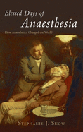 Blessed Days of Anaesthesia: How Anaesthetics Changed the World