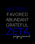 Blessed, Favored, Abundant, Grateful Zeta Prayer Journal: The Finer Woman's Prayer Journal - Zeta Phi Beta Inspired 100-Day Notebook for Prayer and Intercession - Sisterhood Gifts for Neos, Prophytes, Officers, New Members - 1920 Royal Blue and White